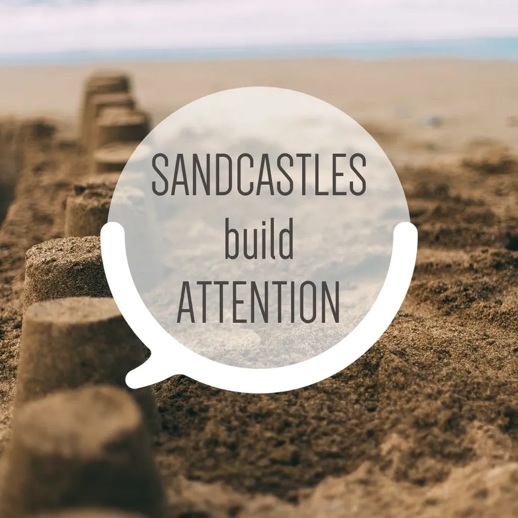 Sandcastles build Attention